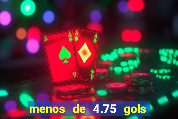 menos de 4.75 gols o que significa